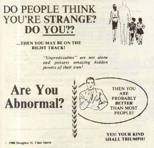 Pamphlet from the Chuch of the SubGenius (a parody religion), reading: "Do people think you're strange? Do you? Then you may be on the right track! 'Unpredictables' are not alone and possess amazing hidden powers of their own! Are you abnormal? Then you are probably better than most people! Yes! Your kind shall triumph!"