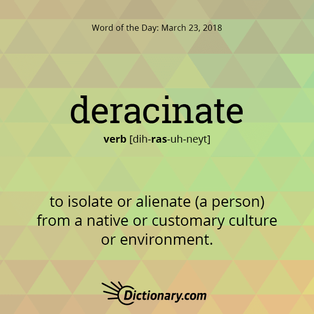 Word of the Day - deracinate | Dictionary.com