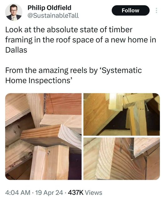 May be an image of 1 person, lumberyard and text that says 'Philip Oldfield @SustainableTall Follow Look at the absolute state of timber framing in the roof space of a new home in Dallas From the amazing reels by 'Systematic Home Inspections' 4:04 AM 19 Apr24.4 :04AM-19Apr24-437KViews 437KViev 437K Views Apr 24'