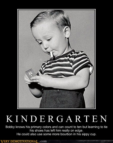 KINDERGARTEN - Very Demotivational - Demotivational Posters | Very Demotivational | Funny ...