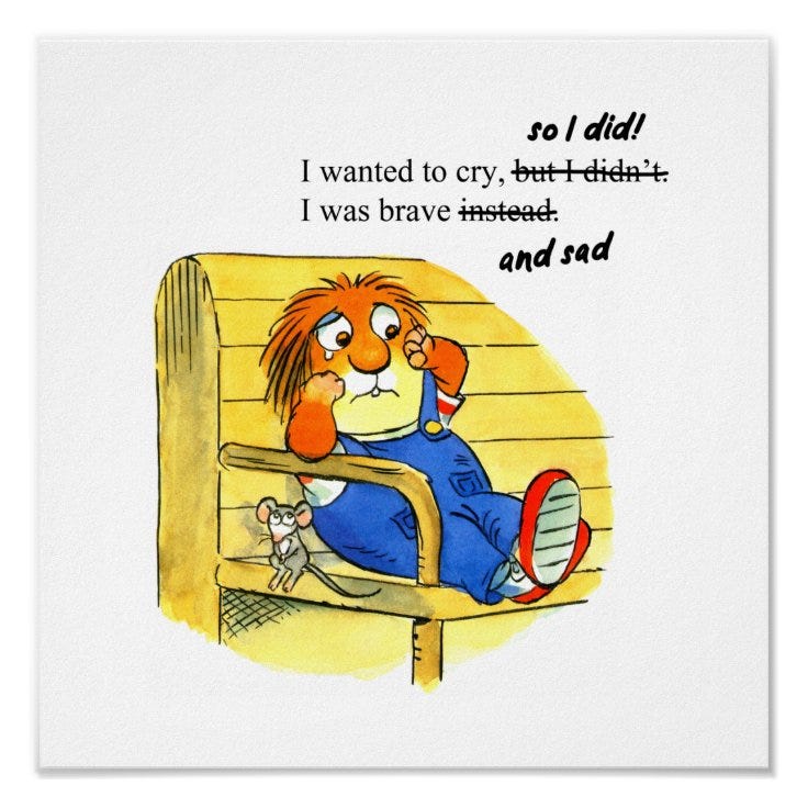 An illustration of the character Little Critter sitting on a yellow bench. Above him someone has edited the text so that instead of "I wanted to cry but I was brave instead" it reads, "I wanted to cry so I did. I was brave and sad."