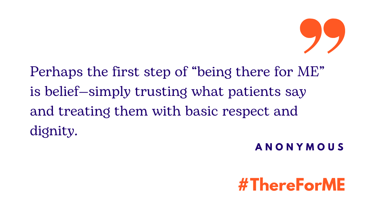 Image contains the quote: "Perhaps the first step of “being there for ME” is belief—simply trusting what patients say and treating them with basic respect and dignity."