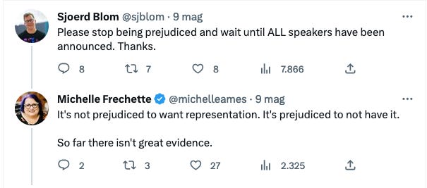 Conversazione tra Sjoerd Blom e Michelle Frechette su Twitter: Il primo dice “Please stop being prejudiced and wait until ALL speakers have been announced. Thanks.”. Frechette risponde: “It’s not prejudiced to want representation. It’s prejudiced to not have it. So far there isn’t great evidence."