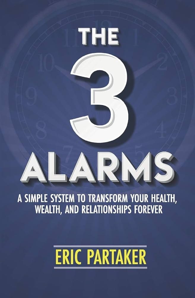 The 3 Alarms: A Simple System to Transform Your Health, Wealth, and  Relationships Forever: Partaker, Eric: 9780990378525: Amazon.com: Books
