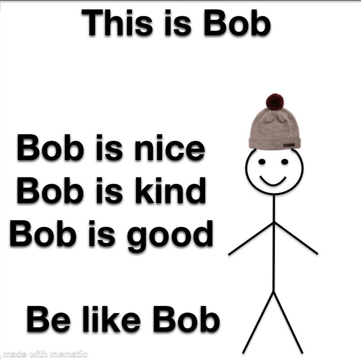 Be like Bob : r/memes