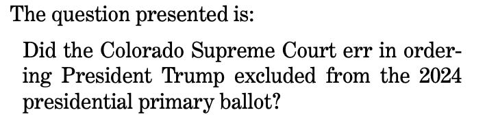 The question presented is: Did the Colorado Supreme Court err in ordering President Trump excluded from the 2024 presidential primary ballot?