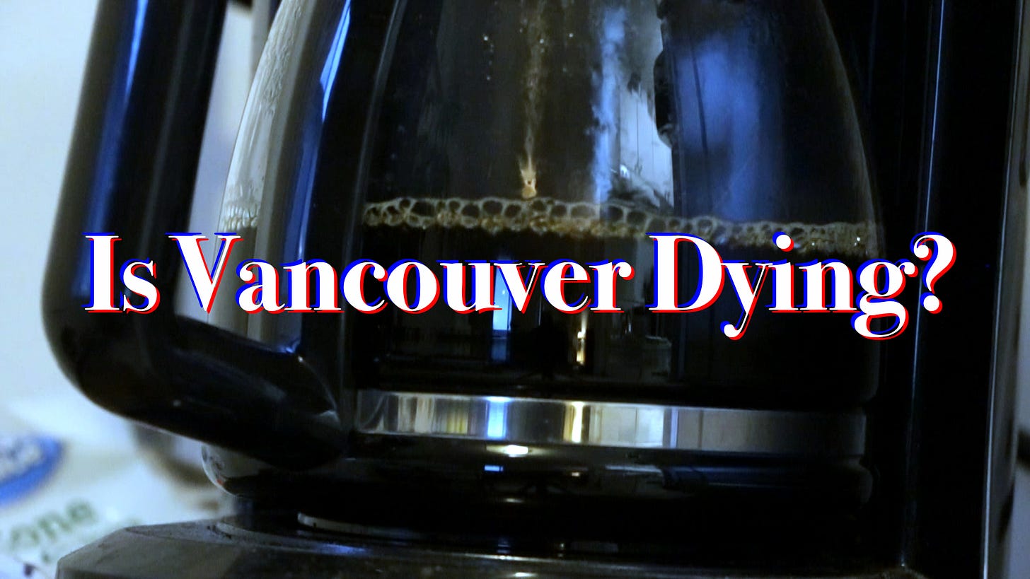 A close-up of a half-full drip coffee pot is overlaid by white text with blue and red shadows that states: "Is Vancouver Dying?"