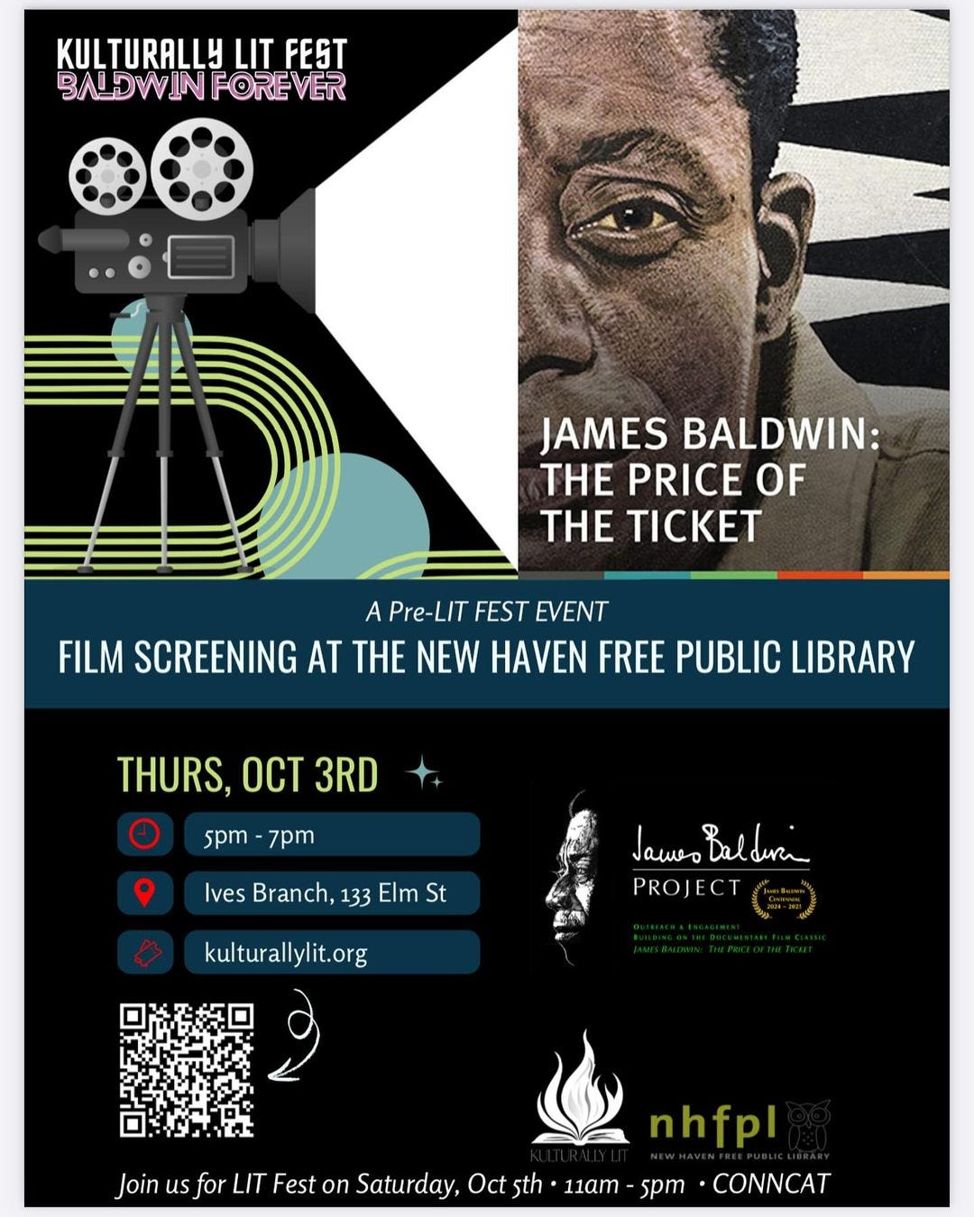 May be a graphic of 1 person and text that says 'KULTURALLY KULTURALLYLITFEST LIT FEST BALDWIN BALDWINFOREVER FOREVER JAMES BALDWIN: THE PRICE OF TH TICE A Pre-LIT FEST EVENT FILM SCREENING AT THE NEW HAVEN FREE PUBLIC LIBRARY THURS, OCT 3RD spm 5pm-7pm 7pm Ives Branch, 133 Elm St Jame Baldiri dra PROJECT PROJEC kulturallylit.org nhfpl Join usfor for LIT Fest on Saturday, Oct 5th 11am 5pm CONNCAT'