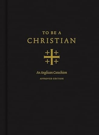 To Be a Christian: An Anglican Catechism (Approved Edition)