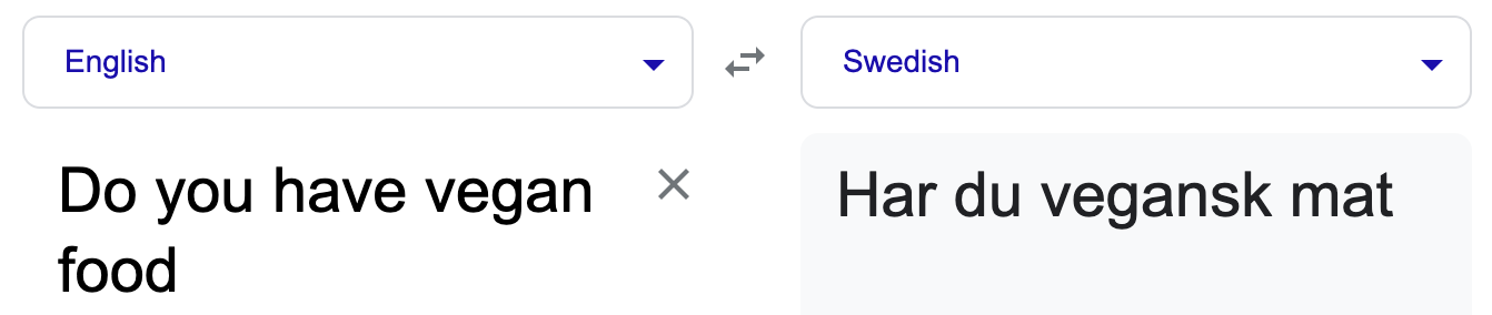 Screenshot of a Google English to Swedish translation. On left it says “Do you have vegan food”. On right it says “Har du vegansk mat”.