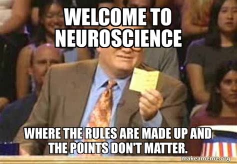 Welcome to neuroscience Where the rules are made up and the points don't matter. - Drew Carey ...