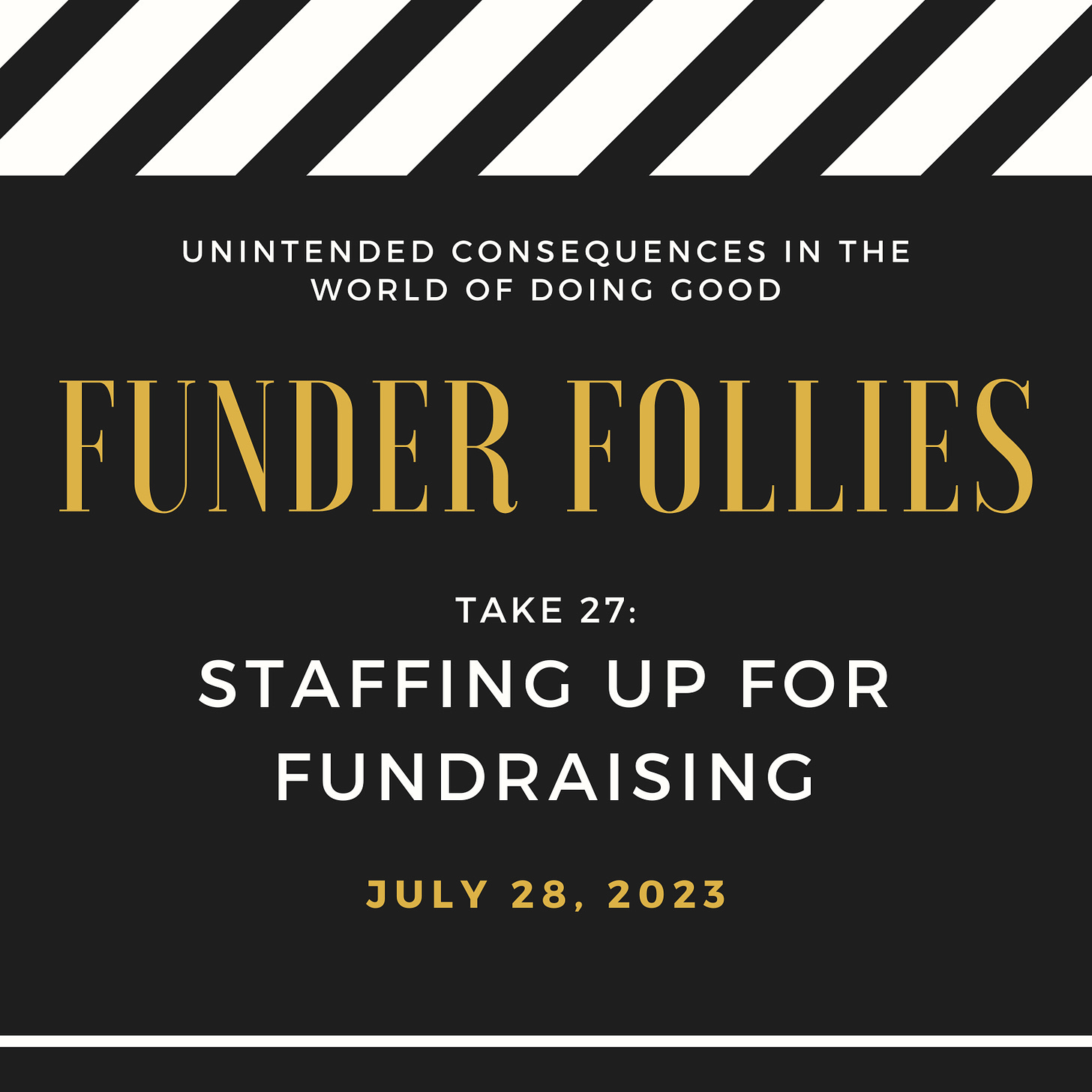 Black and white movie clapper board that says Funder Follies, Take 27: Staffing Up for Fundraising, July 28, 2023