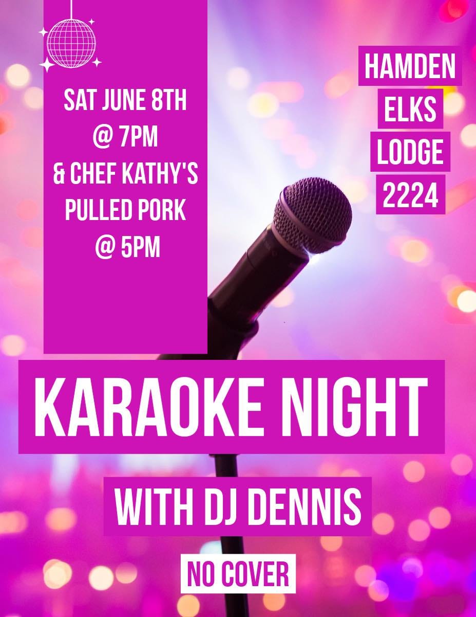 May be an image of text that says 'SAT JUNE 8TH @ 7PM & CHER KATHY'S PULLED PORK @ 5P HAMDEN ELKS LODGE 2224 KARAOKE NIGHT WITH DJ DENNIS NO COVER'