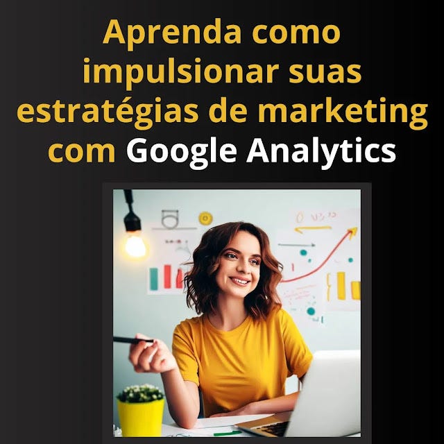 Aprenda como impulsionar suas estratégias de marketing com Google Analytics