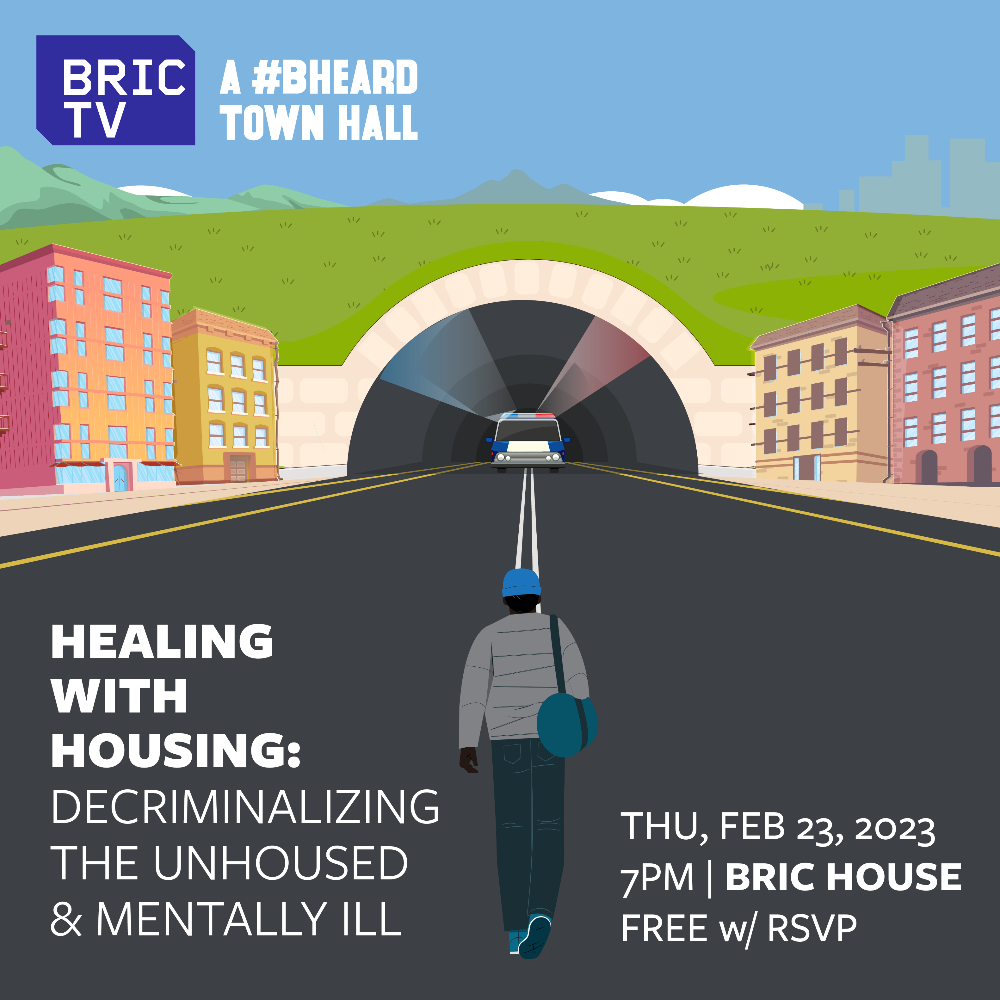 Graphic of a person walking down an urban street. BRIC TV A #Beheard town hall: Healing with Housing. Decriminalizing the unhoused and mentally ill. Thu Feb 23, 2023 7pm BRIC HOUSE Free w/ RSPV