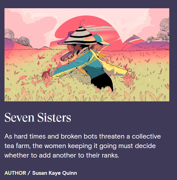 Seven Sisters: As hard times and broken bots threaten a collective tea farm, the women keeping it going must decide whether to add another to their ranks. Author Susan Kaye Quinn, illustration shows a group of women in hats picking tea