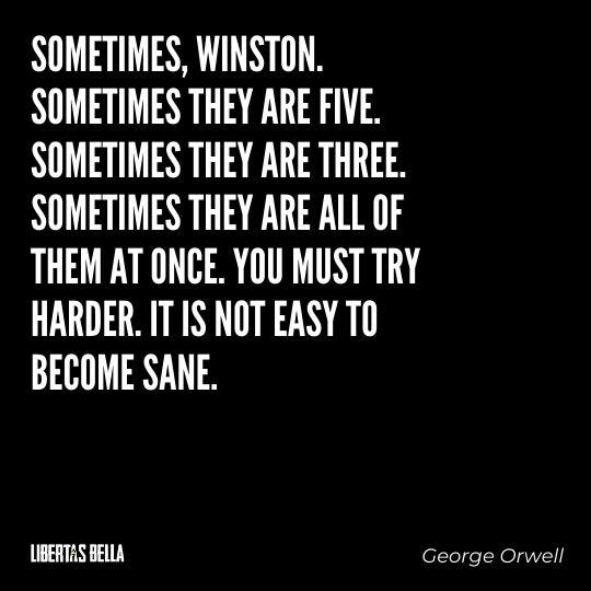 1984 Quotes - "‘Sometimes, Winston. Sometimes they are five. Sometimes they are three. Sometimes..."