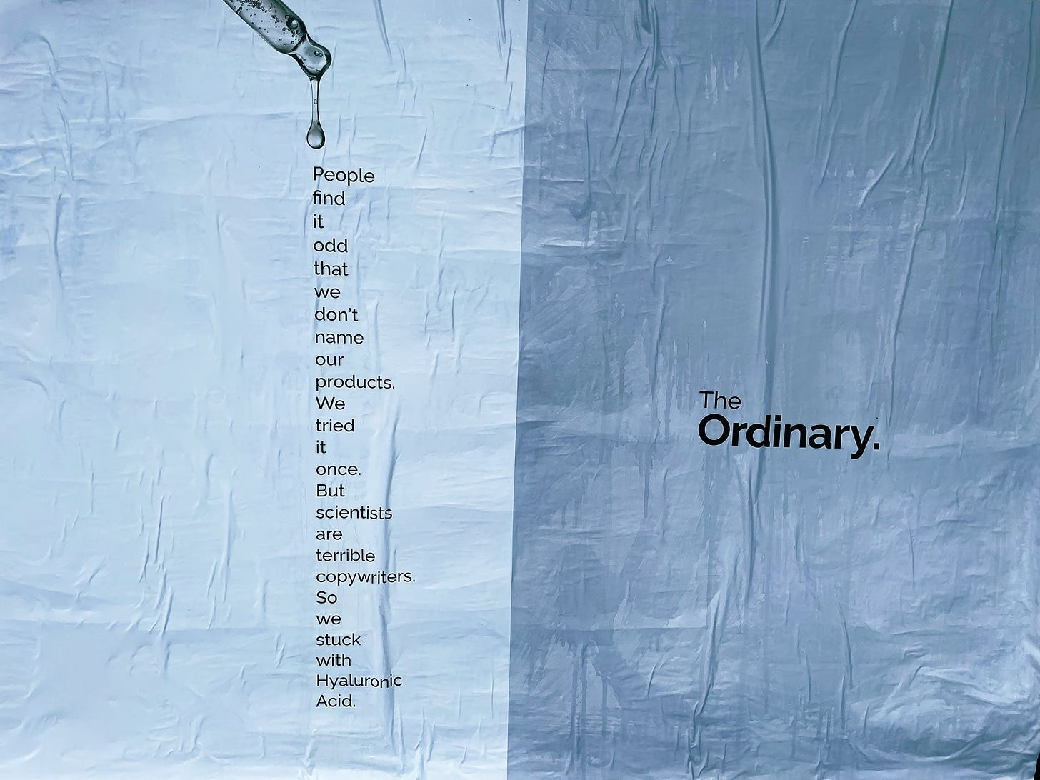 An ad for The Ordinary - copy says: 

People find it odd that we don’t name our products. We tried it once. But scientists are terrible copywriters. So we stuck with Halyuronic Acid.