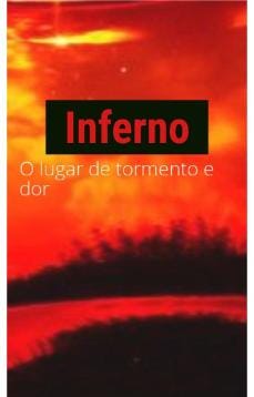 Inferno: O Lugar de Tormento e Dor - Parte Um.