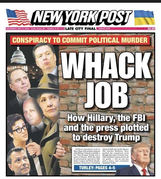 May be an image of 5 people, the Oval Office and text that says 'WEDNESDAY NEW YORK POST S0FE% 8/ Weather: LATE CITY FINAL mypost.com $2.00 CONSPIRACY TO COMMIT POLITICAL MURDER WHACK JOB How Hillary, the FBI and the press plotted to destroy Trump Billary columaist kuthn TURLEY: PAGES 4-5'