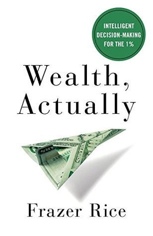 Wealth, Actually: Intelligent Decision-Making for the 1% by Frazer Rice