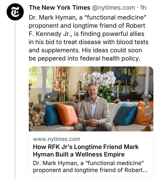 May be an image of 1 person and text that says 'The New York C Times @nytimes.com 1h Dr. Mark Hyman, a "functional medicine" proponent and longtime friend of Robert F. Kennedy Jr., is finding powerful allies in his bid to treat disease with blood tests and supplements. His ideas could soon be peppered into federal health policy. www.nytimes.com www. How RFK Jr's Longtime Friend Mark Hyman Built a Wellness Empire Dr. Mark Hyman, a "functional medicine" proponent and longtime friend of Robert...'