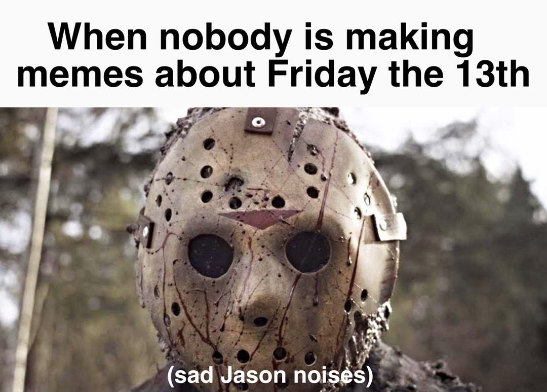 Friday the 13th - Meme by PyroPaladin4 :) Memedroid