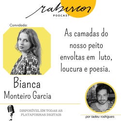 Podcast Rabiscos: As camadas do nosso peito envoltas em luto, loucura e  poesia - com Bianca Monteiro Garcia