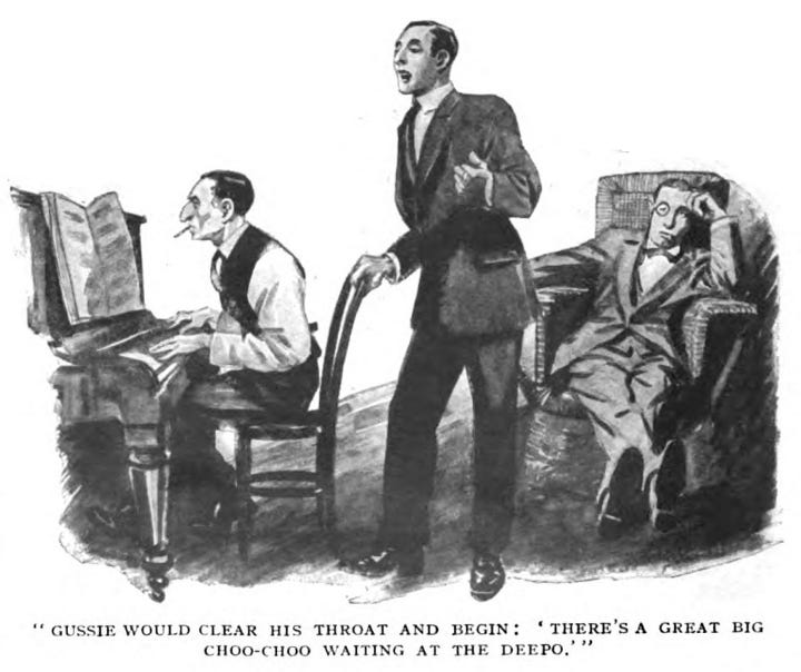 Gussie has one hand on the back of the pianist’s chair, and the other gesturing by his chest as he sings. The pianist, cigar firmly in mouth, plays, leaning close to see the music. Bertie slumps back in an armchair, legs stretched out before him, his head likely only kept upright by the hand propped against his brow. The caption reads, ""Gussie would clear his throat and begin: 'There's a great big choo-choo waiting at the deepo.'""