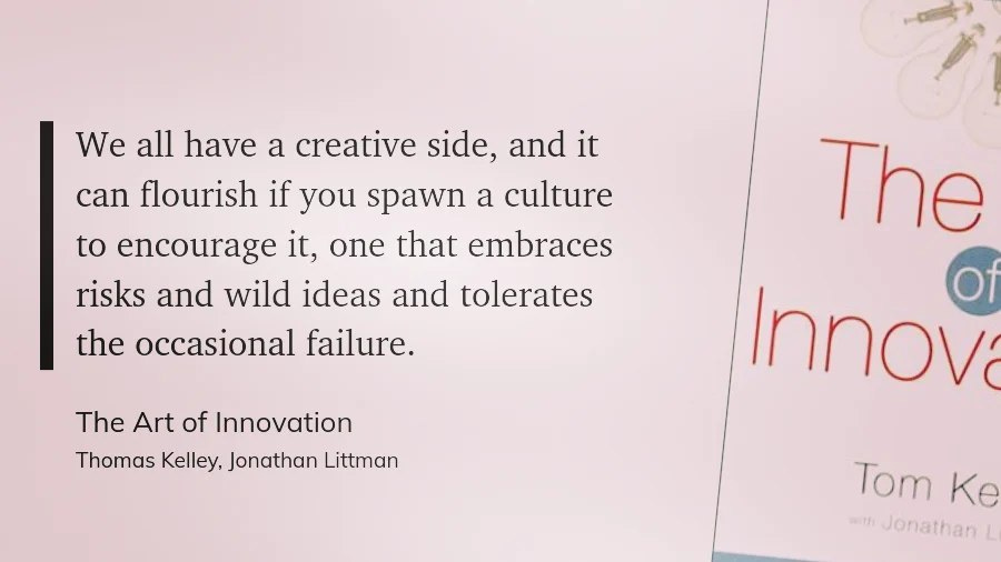 May be an image of one or more people and text that says 'We all have a creative side, and it can flourish if you spawn a culture to encourage it, one that embraces risks and wild ideas and tolerates the occasional failure. The Art of Innovation Thomas Kelley, Jonathan Littman The Innov Tom Ke Jonathan'