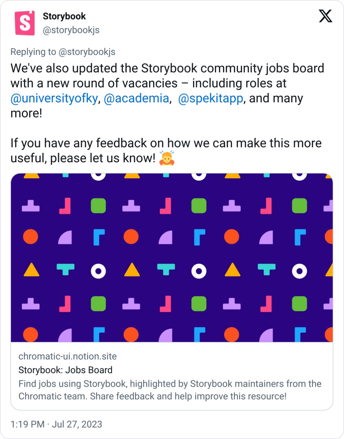 Storybook @storybookjs We've also updated the Storybook community jobs board with a new round of vacancies – including roles at  @universityofky ,  @academia ,   @spekitapp , and many more!   If you have any feedback on how we can make this more useful, please let us know! 🙇