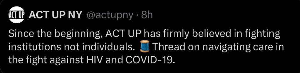 Screenshot of a tweet from ACT UP New York that reads, "Since the beginning, ACT UP has firmly believed in fighting institutions not individuals. Thread on navigating care in the fight against HIV and COVID-19."