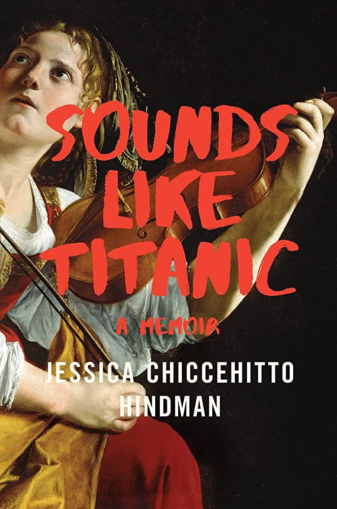 Sounds Like Titanic: A Memoir: 9780393651645: Hindman, Jessica Chiccehitto:  Books - Amazon.com