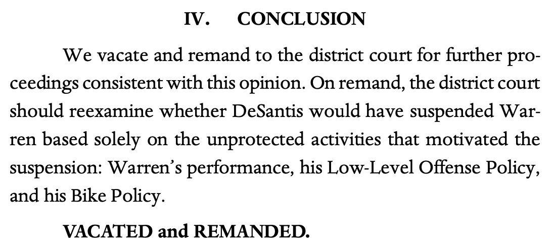 IV. CONCLUSION We vacate and remand to the district court for further pro- ceedings consistent with this opinion. On remand, the district court should reexamine whether DeSantis would have suspended War- ren based solely on the unprotected activities that motivated the suspension: Warren’s performance, his Low-Level Offense Policy, and his Bike Policy. VACATED and REMANDED.
