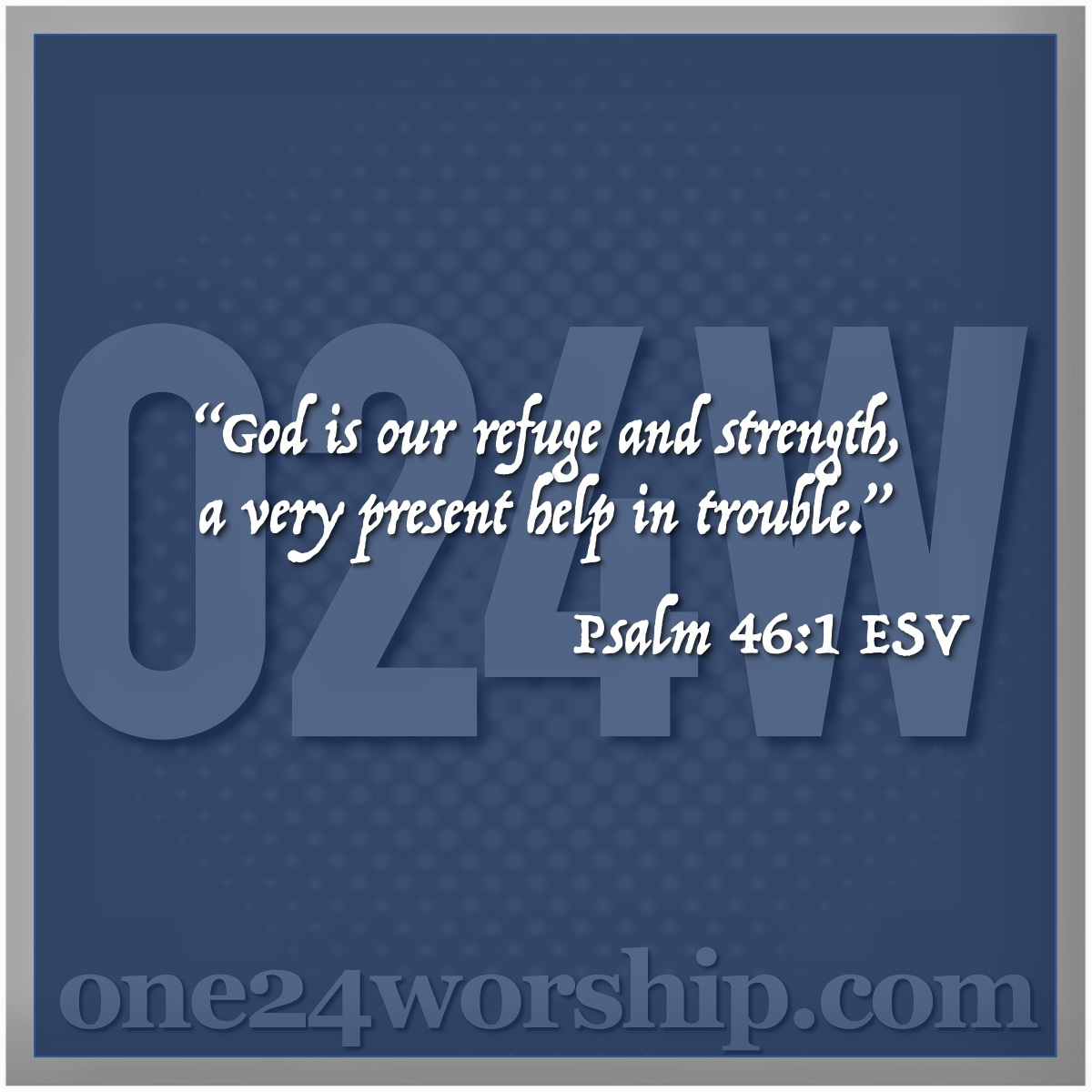 Image of the one24worship logo with Psalm 46:1 quote superimposed.