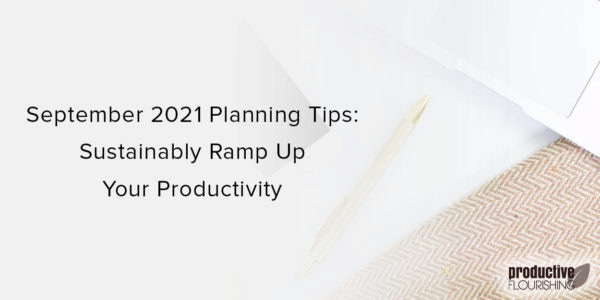 Text overlay: September 2021 Planning Tips: Sustainably Ramp Up Your Productivity