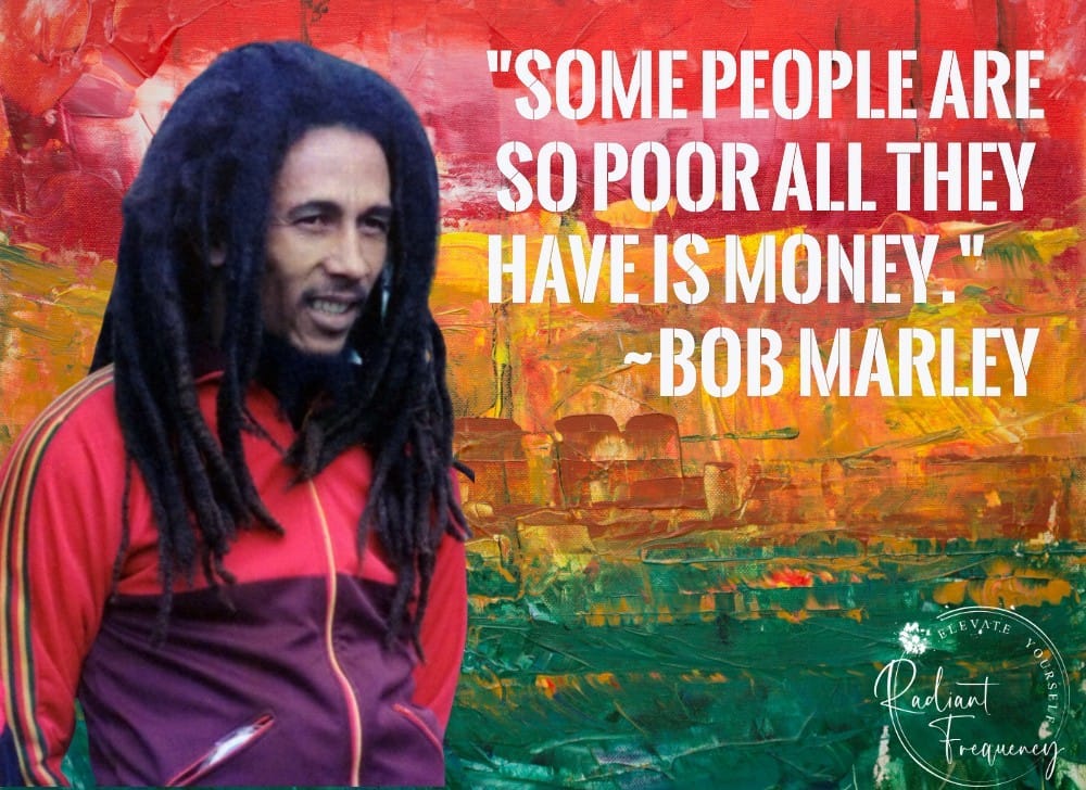 Bob Marley's quote, "Some people are so poor all they have is money" on Rastafarian background