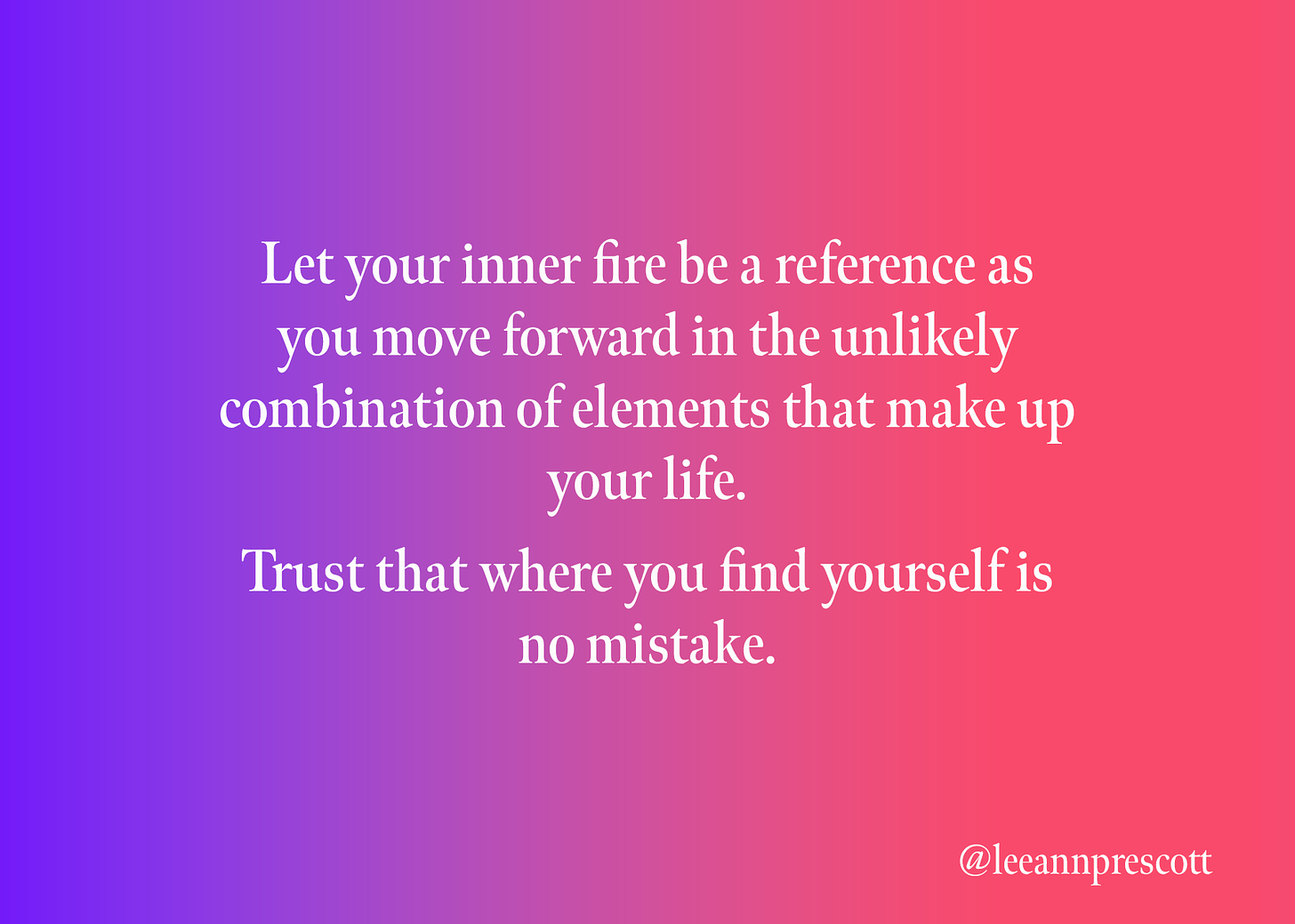 trust that where you find yourself is no mistake