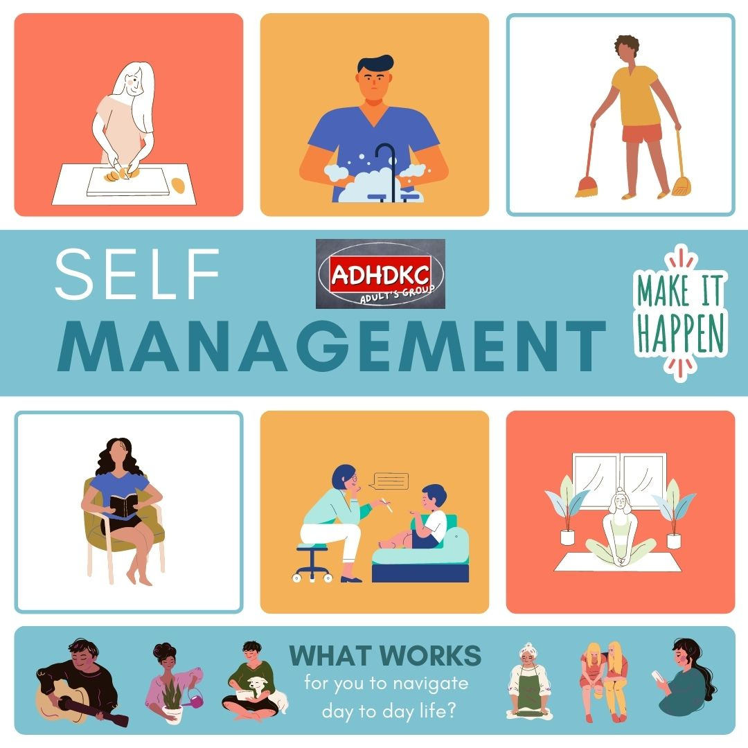 The title is in a teal box, and says self management, with the ADHDKC adult's group logo and a "make it happen" sticker. It is surrounded by squares of orange, yellow, and white with drawings of people doing various tasks, such as chopping food, washing dishes, sweeping the floor, reading, talking with a child, and doing yoga.