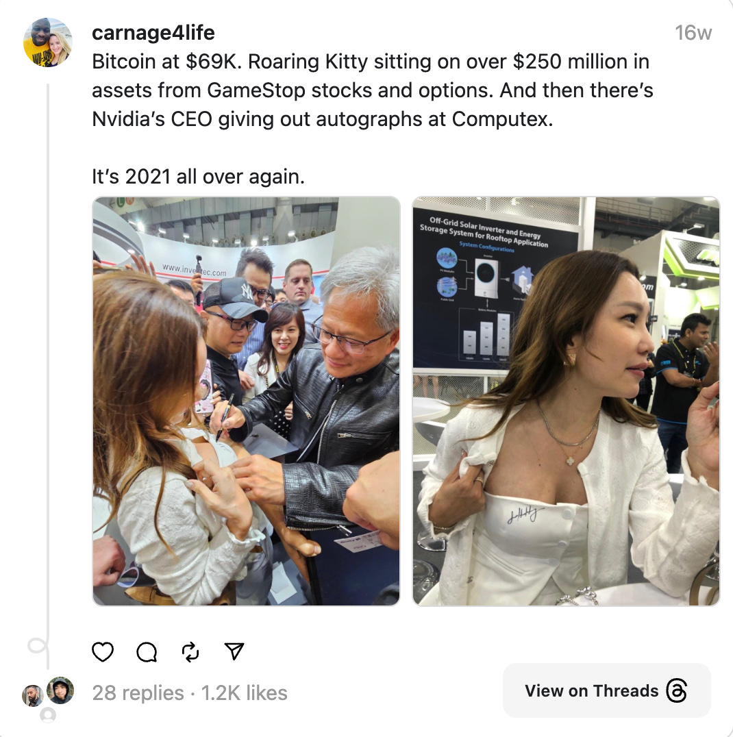 A Threads screenshot. Two pictures: Jensen Huang signing a woman's shirt over her breast, and then the woman in her signed corset shirt. Caption: Bitcoin at $69K. Roaring Kitty sitting on over $250 million in assets from GameStop stocks and options. And then there’s Nvidia’s CEO giving out autographs at Computex. It’s 2021 all over again.