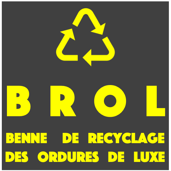Zone de Texte:  
B  R  O  L
 BENNE     DE   RECYCLAGE      
 DES   ORDURES   DE   LUXE






