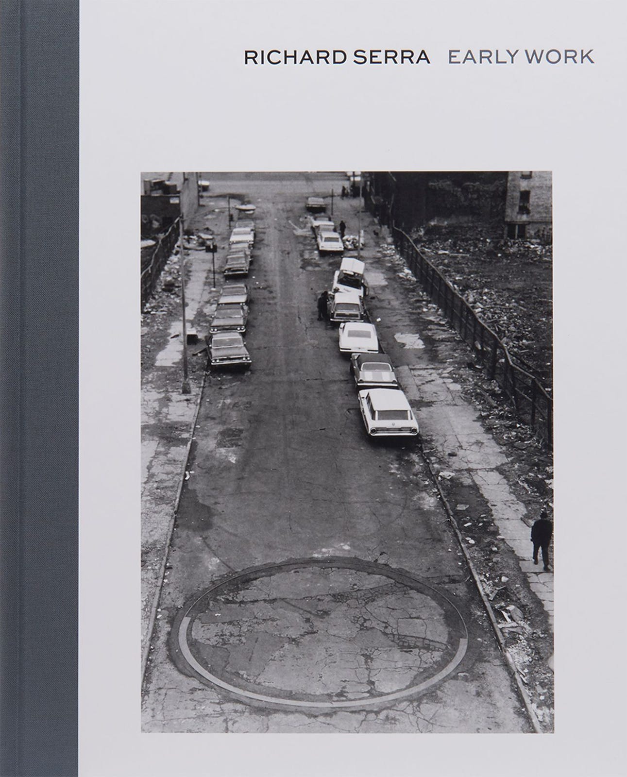 Richard Serra: Early Work, Text by Hal Foster, Designed by McCall Associates, David Zwirner, New York, NY / Steidl, Göttingen, 2014 [Art: © Richard Serra / ARS, New York]