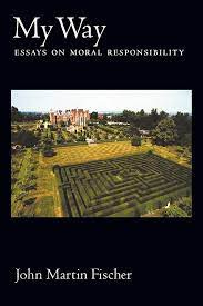Amazon.com: My Way: Essays on Moral Responsibility: 9780195337464: Fischer, John  Martin: Books