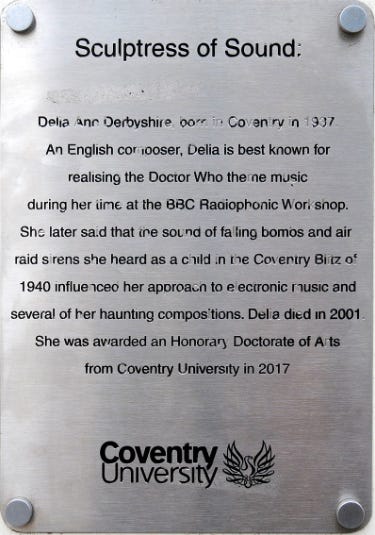 A plaque commemorating Delia Derbyshire at Coventry University. Born in 1937, died in 2001, Derbyshire said that the sound of falling bombs and air raid sirens that she heard as a child in the Coventry Blitz of 1940 influenced her approach to electronic music.