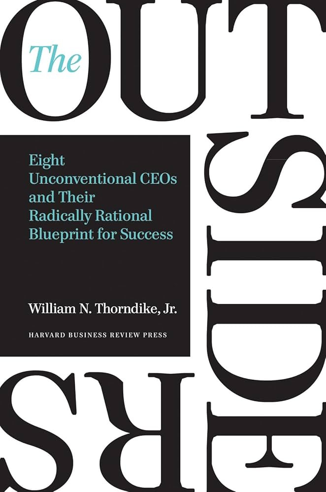 The Outsiders: Eight Unconventional CEOs and Their Radically Rational  Blueprint for Success : Thorndike, William N.: Amazon.es: Libros