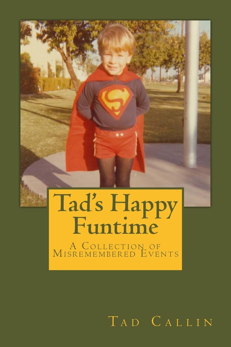 Tad's Happy Funtime: A Collection of Misremembered Events: Callin, Tad,  Bell, Joanna Franklin: 9781530734382: Amazon.com: Books