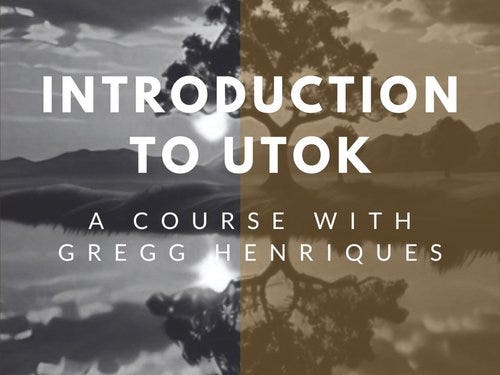Course: Unifying Theory of Knowledge - An Introduction to UTOK (with Gregg Henriques)