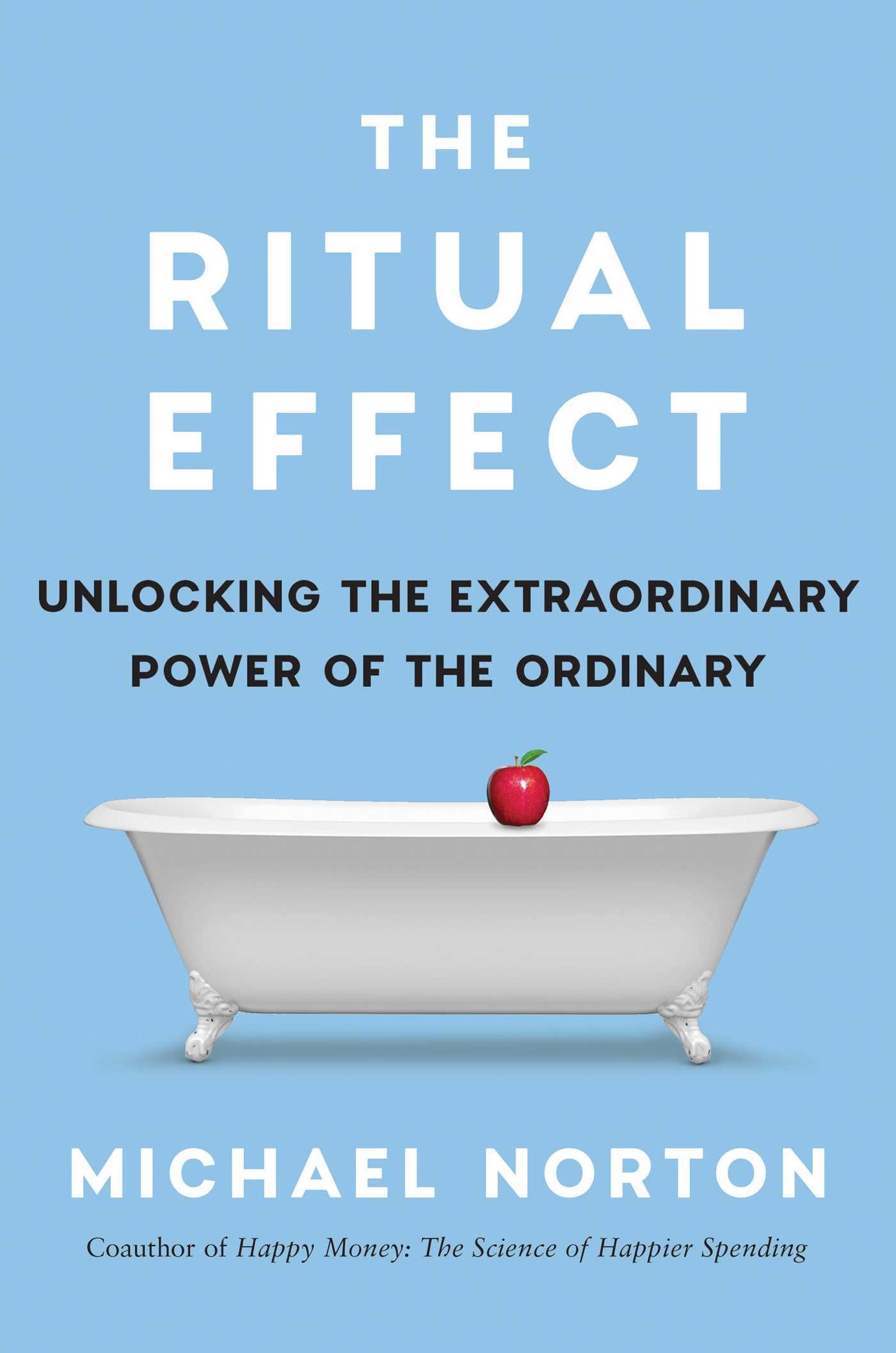 The Ritual Effect: From Habit to Ritual, Harness the Surprising Power ...