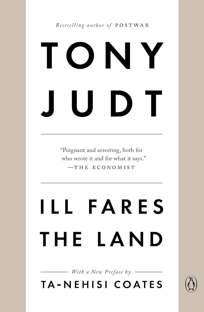 Ill Fares the Land: Judt, Tony, Coates, Ta-Nehisi: 9780143118763:  Amazon.com: Books