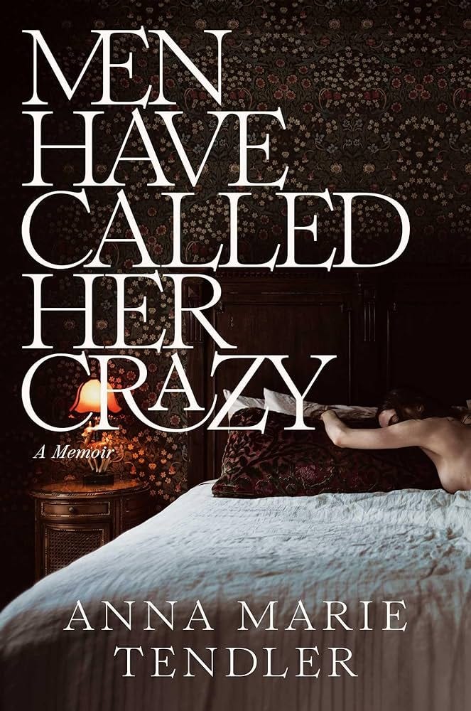 men have called her crazy by anna marie tendler